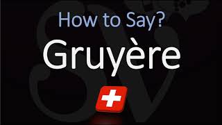 How to Pronounce Gruyère CORRECTLY Swiss French Pronunciation [upl. by Spiegleman]