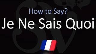 How to Pronounce Je Ne Sais Quoi CORRECTLY [upl. by Rhys173]