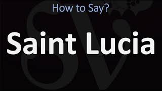 How to Pronounce Saint Lucia CORRECTLY [upl. by Ybanrab182]