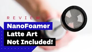 NanoFoamer Review Best Milk Frother For Home Baristas [upl. by Marmaduke]