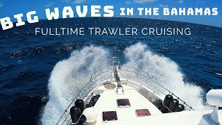 BIG WAVES in The Bahamas Full time TRAWLER cruising family 127 [upl. by Chiquita511]