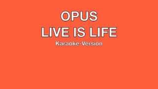 OPUS  quotLive Is Lifequot Karaoke Version [upl. by Anastas]